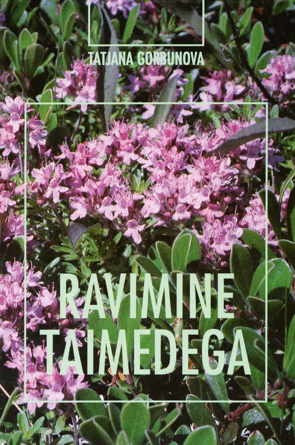 Ravimine Taimedega - Tatjana Gorbunova (raamat)