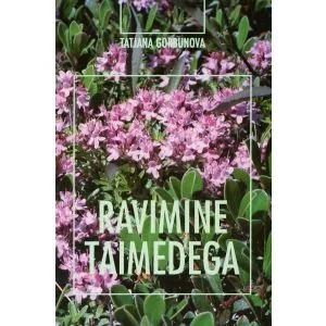 Ravimine Taimedega - Tatjana Gorbunova (raamat)