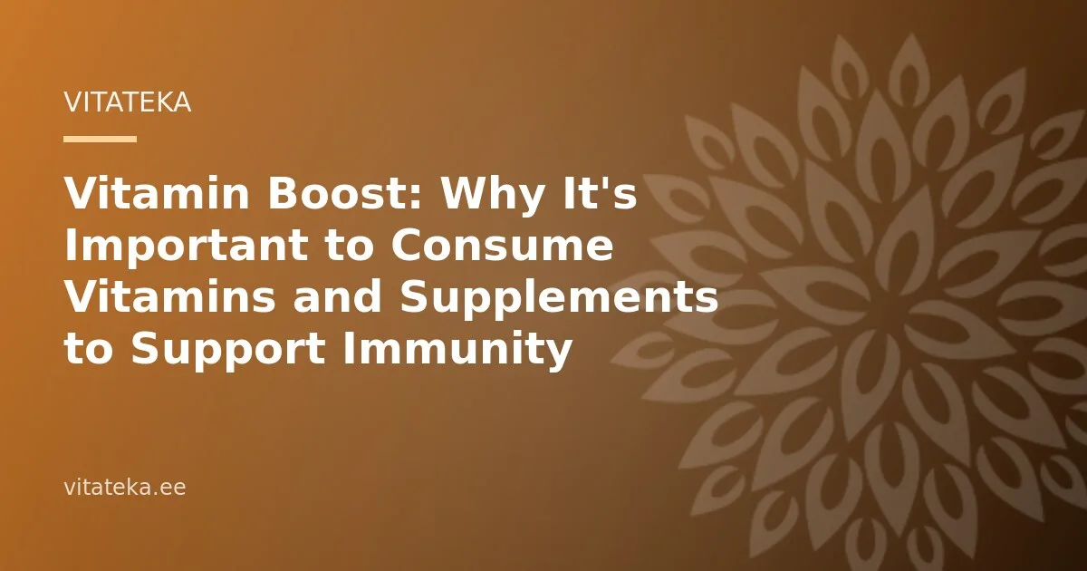 Vitamin Boost: Why It's Important to Consume Vitamins and Supplements to Support Immunity